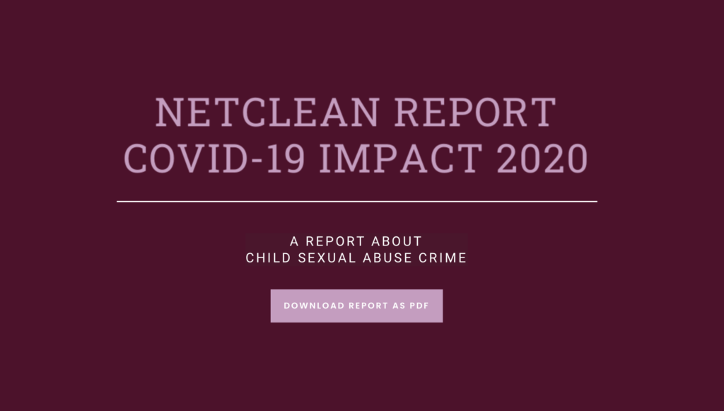 Netclean report 2020 - Covid19 impact on child sexual abuse crimes